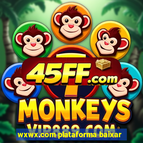 wxwx.com plataforma baixar